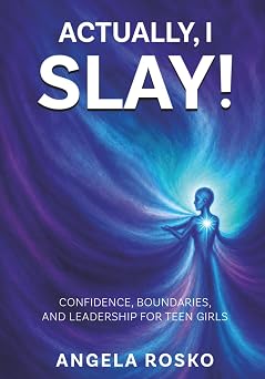 Actually, I Slay: Confidence, Boundaries, and Leadership for Teen Girls