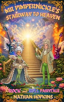 Mr Pimpernickle's Stairway to Heaven: A Rock and Roll Fairytale
