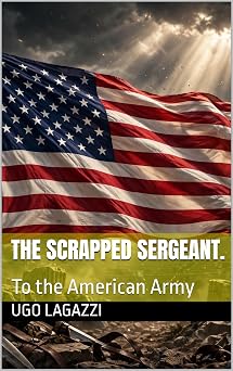 The scrapped sergeant.: To the American Army